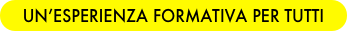 UN’ESPERIENZA FORMATIVA PER TUTTI